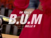 VIDEO | DR XOLLY Ft. BELLE 9 – B.U.M