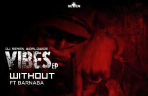 AUDIO | Dj Seven Ft Barnaba – Without You