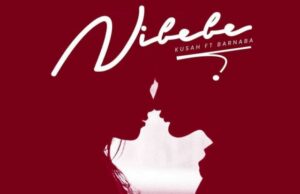 AUDIO | Kusah Ft. Barnaba – Nibebe | Download