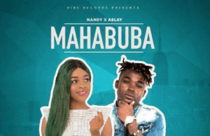 Nandy X Aslay – Mahabuba Nandy X Aslay – Mahabuba