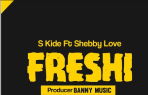 S Kide ft Shebby Love – Freshi S Kide ft Shebby Love – Freshi