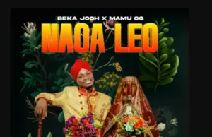 Beka Jooh ft Mamu Og – Naoa Leo Beka Jooh ft Mamu Og – Naoa Leo