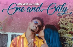 Nedy Music ft Ruby – One and Only Nedy Music ft Ruby – One and Only