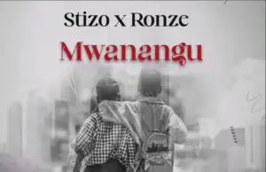 Stizo ft Ronze – Mwanangu Stizo ft Ronze – Mwanangu
