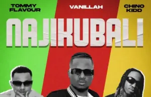 Vanillah ft Tommy Flavour & Chino Kidd – Najikubali Vanillah ft Tommy Flavour & Chino Kidd – Najikubali