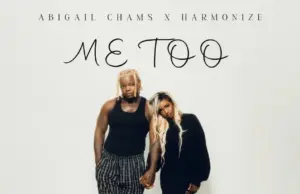 Abigail Chams ft Harmonize – Me too Abigail Chams ft Harmonize – Me too