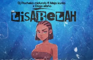 Dj Pacheko ft Meja kunta &Dogo Elisha – Lisa Bela Dj Pacheko ft Meja kunta &Dogo Elisha – Lisa Bela