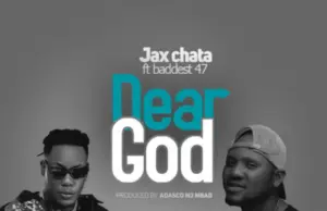 Jax Chata ft Baddest 47 – Dear God Jax Chata ft Baddest 47 – Dear God