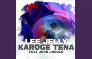 Lee Jelly ft Juru Jogolo – Karoge Tena Lee Jelly ft Juru Jogolo – Karoge Tena