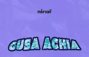 Mbrazil – Gusa Achia Mbrazil – Gusa Achia