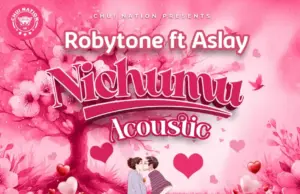 Robytone ft Aslay – Nichumu Acoustic Robytone ft Aslay – Nichumu Acoustic
