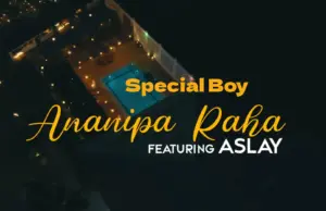 Special Boy ft Aslay – Ananipa Raha Special Boy ft Aslay – Ananipa Raha