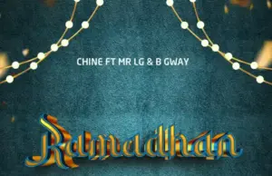 Chine ft Mr Lg & B Gway – Ramadhan Chine ft Mr Lg & B Gway – Ramadhan