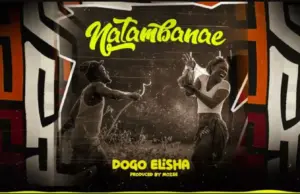 Dogo Elisha – Natamba Nae Dogo Elisha – Natamba Nae