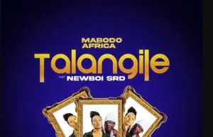 Mabodo Africa ft Newboi srd – Talangile Mabodo Africa ft Newboi srd – Talangile
