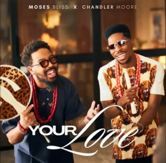 Moses Bliss ft Chandler Moore – Your love