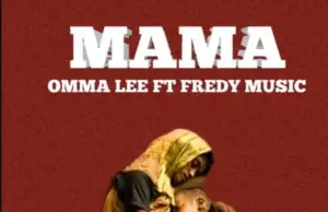 Omma Lee ft Fredy Music – Mama Omma Lee ft Fredy Music – Mama