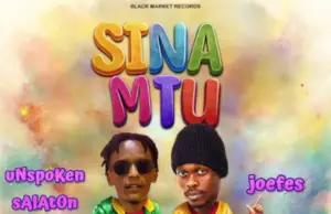 Unspoken Salaton ft Joefes – Sina Mtu Unspoken Salaton ft Joefes – Sina Mtu