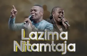 Boaz Danken ft Dorcus Augustino – Lazima Nitamtaja Boaz Danken ft Dorcus Augustino – Lazima Nitamtaja