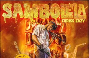 Chriss Eazy – Sambolela Chriss Eazy – Sambolela