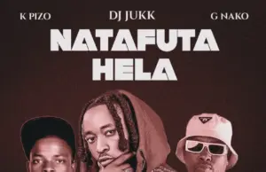 DJ Jukk ft K Pizo & G Nako – Natafuta Hela DJ Jukk ft K Pizo & G Nako – Natafuta Hela