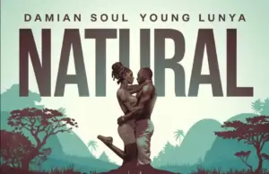 Damian Soul ft Young Lunya – Natural Damian Soul ft Young Lunya – Natural