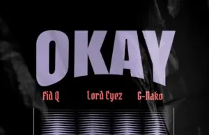 Fid Q ft Lord Eyez x G Nako – Okay Fid Q ft Lord Eyez x G Nako – Okay
