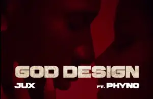 Jux ft Phyno – God Design Jux ft Phyno – God Design