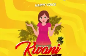 Happy Voice – Kwani Najua Happy Voice – Kwani Najua