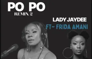 Lady Jaydee ft Frida Amani – Po Po (Remix) Lady Jaydee ft Frida Amani – Po Po (Remix)