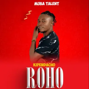 Audio | Muba Talent – Kipendacho Roho  | Download Mp3