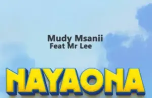 Mudy Msanii ft Mr Lee – Nayaona Mudy Msanii ft Mr Lee – Nayaona