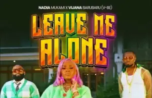 Nadia Mukami ft Vijana Barubaru ( V-BE) – Leave Me Alone Nadia Mukami ft Vijana Barubaru ( V-BE) – Leave Me Alone