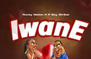 Rocky Nation ft P Boy Striker – Iwane