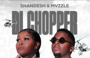 Shandesh & Mvzzle ft Abi Wa Mampela & Naleboy Young King – Di Chopper Shandesh & Mvzzle ft Abi Wa Mampela & Naleboy Young King – Di Chopper
