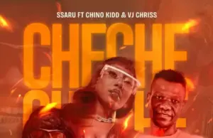 Ssaru ft Chino Kidd & VJ Chriss – Cheche Ssaru ft Chino Kidd & VJ Chriss – Cheche