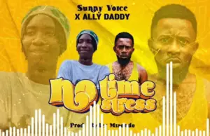 Ally Daddy ft Sunny Voice – No Time No Stress Ally Daddy ft Sunny Voice – No Time No Stress