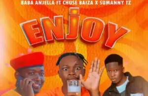 Baba Anjera ft Sumanny Tz X Chuse Baiz – Enjoy Baba Anjera ft Sumanny Tz X Chuse Baiz – Enjoy