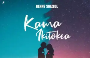 Benny Shizzol – Kama Ikitokea Benny Shizzol – Kama Ikitokea