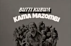 Butti Kubwa – Kama Mazombi Butti Kubwa – Kama Mazombi
