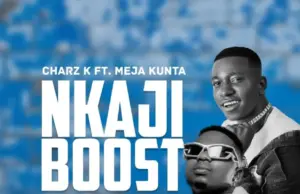 Charz K ft Meja Kunta – Nkajiboost Charz K ft Meja Kunta – Nkajiboost