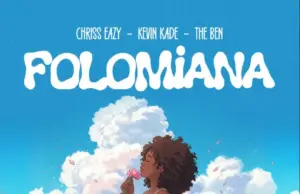 Chriss Eazy ft Kevin Kade & The Ben – FOLOMiANA