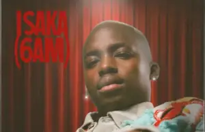 Ciza ft. Jazzworx & Thukuthela – Isaka (6am) Ciza ft. Jazzworx & Thukuthela – Isaka (6am)