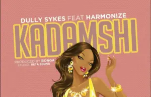 Dully Sykes ft. Harmonize – Kadamshi Dully Sykes ft. Harmonize – Kadamshi