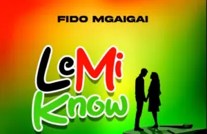 Fido Mgaigai – Le Mi Know