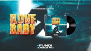 Audio | Fundi Ujenzi Mc – I Love Baby | Download MP3