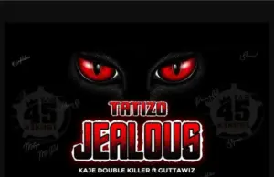 Kaje Double Killer ft Guttawiz – Tatizo Jealous Kaje Double Killer ft Guttawiz – Tatizo Jealous