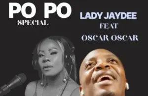 Lady Jaydee ft Oscar Oscar – Po Po (Special) Lady Jaydee ft Oscar Oscar – Po Po (Special)