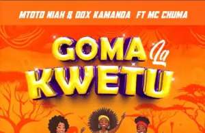 Mtoto Niah ft Mc Chuma & Dox Kamanda – Goma La Kwetu Mtoto Niah ft Mc Chuma & Dox Kamanda – Goma La Kwetu