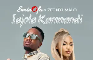 Sminofu ft Zee Nxumalo – Sajola Kamnandi Sminofu ft Zee Nxumalo – Sajola Kamnandi